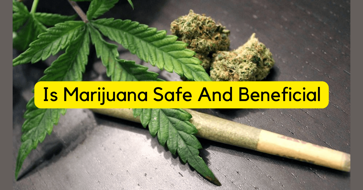 Marijuana Safe And Beneficial